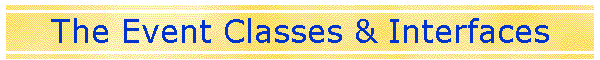 The Event Classes & Interfaces