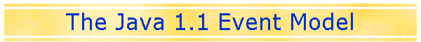The Java 1.1 Event Model