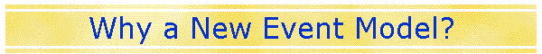 Why a New Event Model?