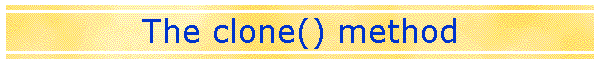 The clone() method