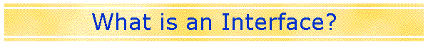 What is an Interface?