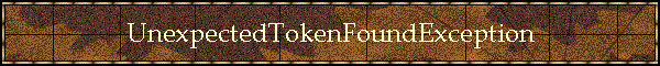 UnexpectedTokenFoundException