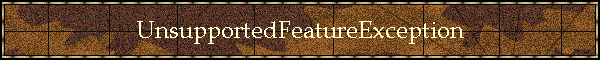 UnsupportedFeatureException
