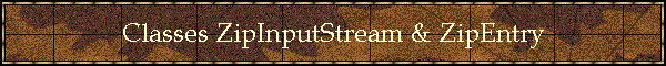 Classes ZipInputStream & ZipEntry