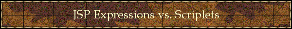 JSP Expressions vs. Scriplets