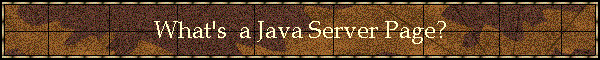 What's  a Java Server Page?
