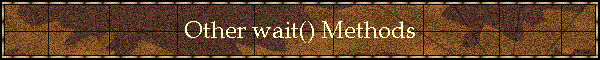 Other wait() Methods