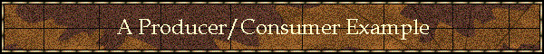 A Producer/Consumer Example