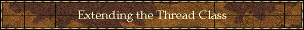 Extending the Thread Class