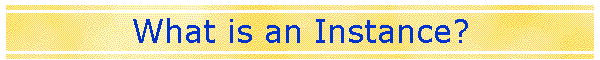 What is an Instance?