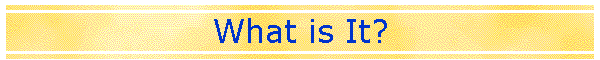 What is It?
