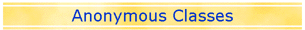 Anonymous Classes